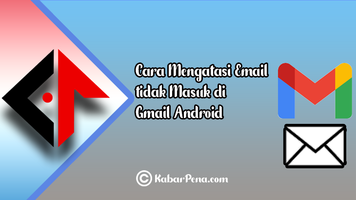 Cara Mengatasi Email tidak Masuk di Gmail Pada Hp Android